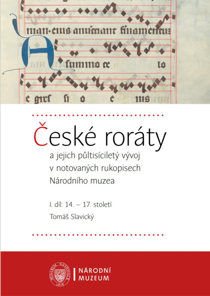 České roráty a jejich půltisíciletý vývoj v notovaných rukopisech Národního muzea - Tomáš Slavický