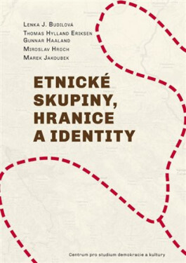 Etnické skupiny, hranice a identity - Thomas Hylland Eriksen, Miroslav Hroch, Marek Jakoubek, Lenka Budilová, Gunnar Haaland