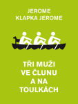 Tři muži ve člunu a na toulkách - Jerome Klapka Jerome