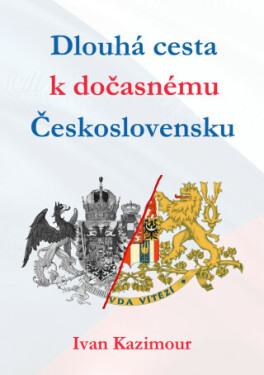 Dlouhá cesta k dočasnému Československu - Ivan Kazimour - e-kniha