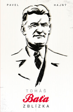 Tomáš Baťa zblízka - Pavel Hajný