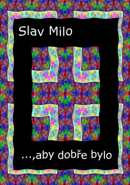 …, aby dobře bylo - Slav Milo