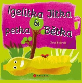 Igelitka Jitka a petka Bětka - Petr Stárek - e-kniha