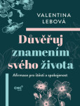 Důvěřuj znamením svého života - Afirmace pro štěstí a spokojenost - Valentina Lebová