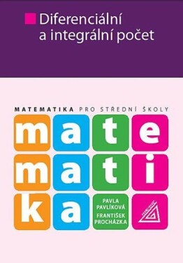 Matematika pro SŠ Diferenciální integrální počet Pavlíková