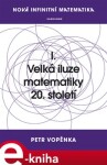 Nová infinitní matematika: I. Velká iluze matematiky 20. století - Petr Vopěnka e-kniha