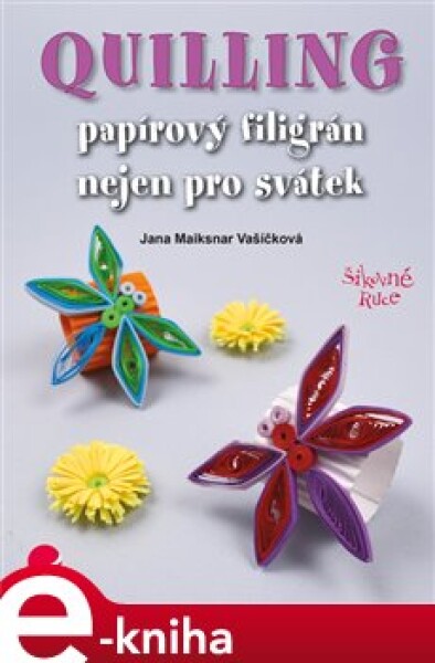 Quilling. Papírový filigrán nejen pro svátek - Maiksnar Jana Vašíčková e-kniha