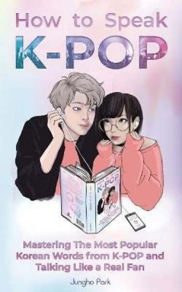 How to Speak KPOP - Jungho Park