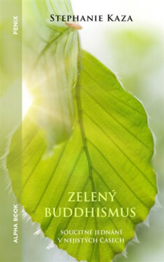 Zelený buddhismus - Soucitné jednání v nejistých časech - Stephanie Kaza