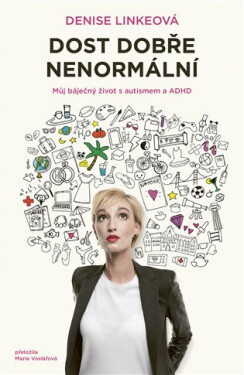 Dost dobře nenormální. Můj báječný život s autismem a ADHD - Denise Linkeová
