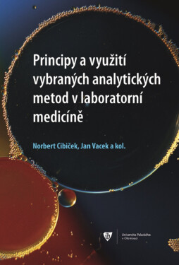 Principy a využití vybraných analytických metod v laboratorní medicíně - Jan Vacek, Norbert Cibiček