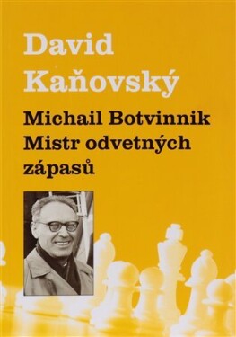 Michail Botvinnik Mistr odvetných zápasů David Kaňovský