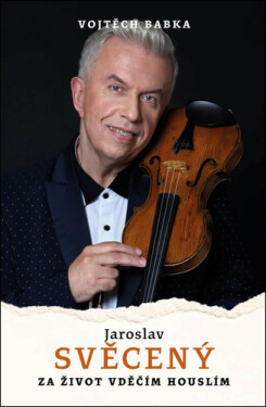 Jaroslav Svěcený: Vděčím za život houslím - Vojtěch Babka