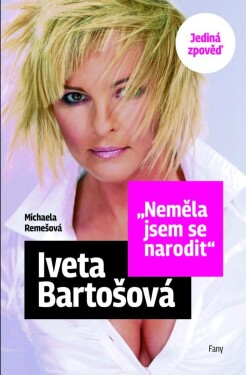 Iveta Bartošová Neměla jsem se narodit