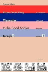 From Good King Wenceslas to the Good Soldier SVejk : A Dictionary of Czech Popular Culture - Andrew Roberts