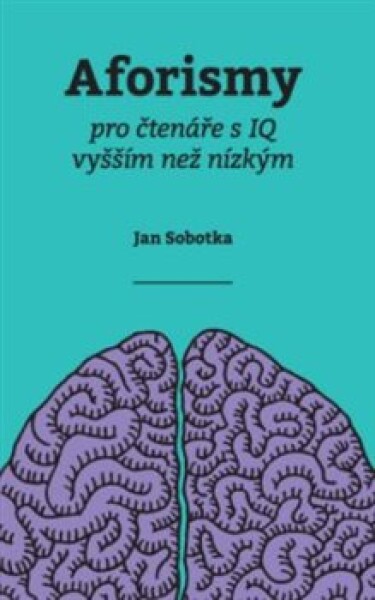 Aforismy pro čtenáře IQ vyšším než nízkým Jan Sobotka