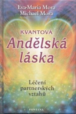 Kvantová andělská láska - Léčení partnerských vztahů - Eva-Maria Mora
