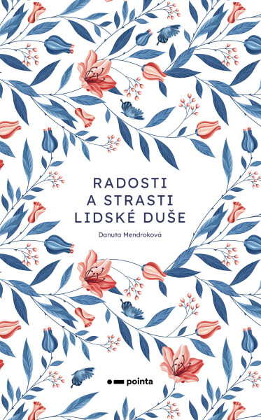 Radosti a strasti lidské duše - Danuta Mendroková