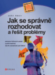 Jak se správně rozhodovat a řešit problémy - John Adair