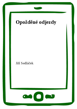 Opožděné odjezdy - Jiří Sedláček