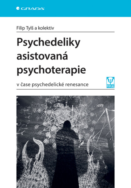 Psychedeliky asistovaná psychoterapie v čase psychedelické renesance - Filip Tylš