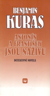Antonín a František jsou naživu : Detektivní novela - Benjamin Kuras