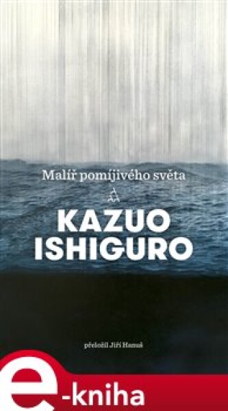 Malíř pomíjivého světa Kazuo Ishiguro