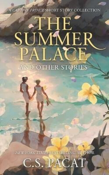 The Summer Palace and Other Stories: A Captive Prince Short Story Collection - C. S. Pacat