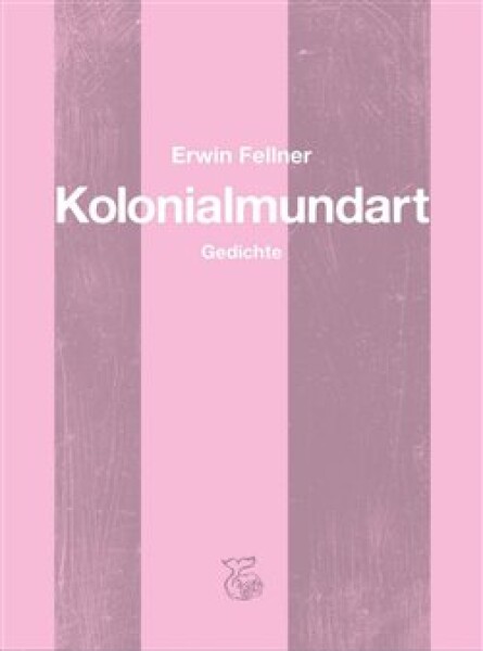 Kolonialmundart - Gedichte - Erwin Fellner