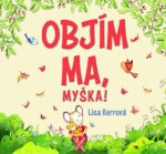 Objím ma, myška! - Lisa Kerrová