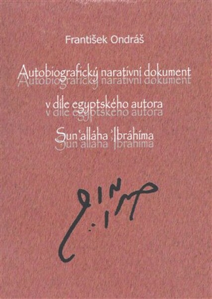 Autobiografický narativní dokument v díle egyptského autora Sun´alláha Íbrahíma