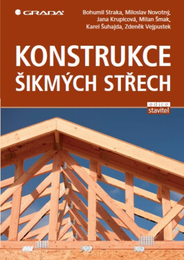 Konstrukce šikmých střech - Miloslav Novotný, Bohumil Straka, Jana Krupicová, Milan Šmak, Zdeněk Vejpustek