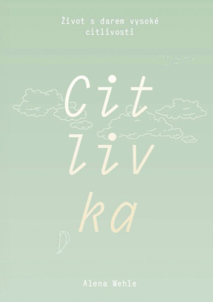 Citlivka - Život s darem vysoké citlivosti - Alena Wehle