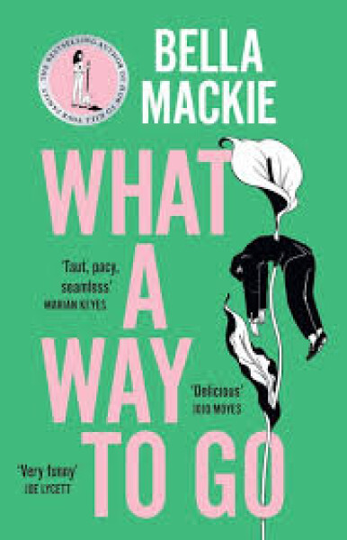 What A Way To Go - Bella Mackie