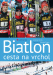 Biatlon - cesta na vrchol - Eduard Erben, Jaroslav Cícha