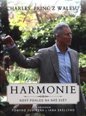 Princ Charles Harmonie - Nový způsob, jak nahlížet na náš svět - Tony Juniper