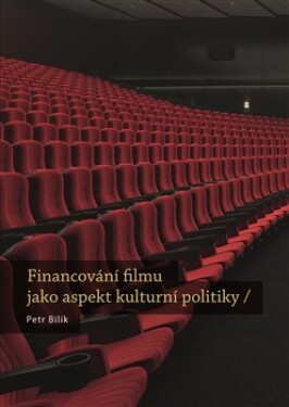 Financování filmu jako aspekt kulturní politiky Petr Bilík