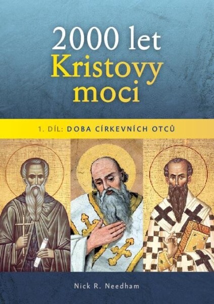 2000 let Kristovy moci 1. díl - Doba církevních otců - Nick Needham