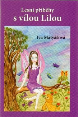 Lesní příběhy vílou Lilou Iva Matyášová