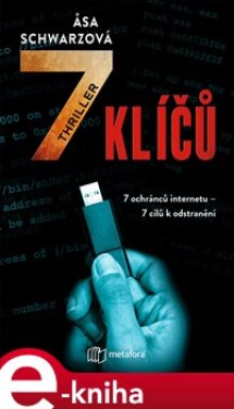 7 klíčů. 7 klíčů k internetu. 7 lidí, kteří je mají chránit. 7 cílů, které je třeba odstranit. - Asa Schwarzová e-kniha