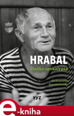 Hrabal: Sladká apokalypsa Aleksander Kaczorowski