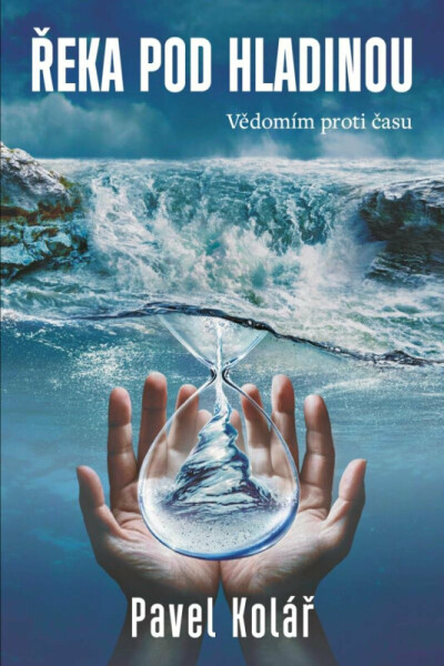 Řeka pod hladinou: Vědomím proti času (poškozená) - Pavel Kolář