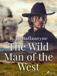 The Wild Man of the West - R. M. Ballantyne - e-kniha