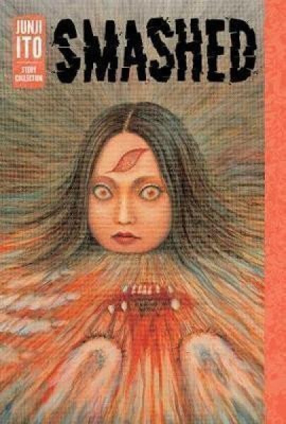 Smashed: Junji Ito Story Collection - Džundži Itó