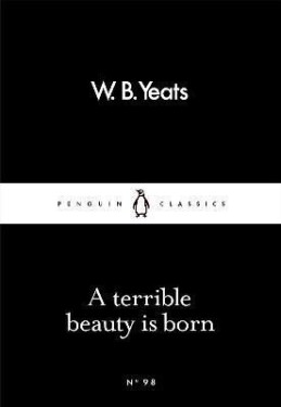 A Terrible Beauty Is Born - William Butler Yeats