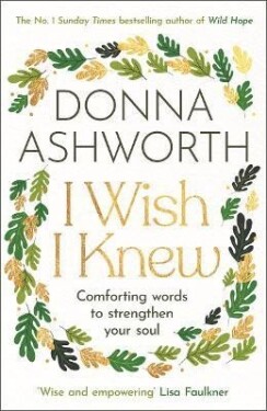 I Wish I Knew: Words to comfort and strengthen your soul - Donna Ashworth