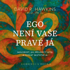 Ego není vaše pravé já - David R. Hawkins