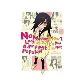 No Matter How I Look at It, It´s You Guys´ Fault I´m Not Popular! 1 - Nico Tanigawa