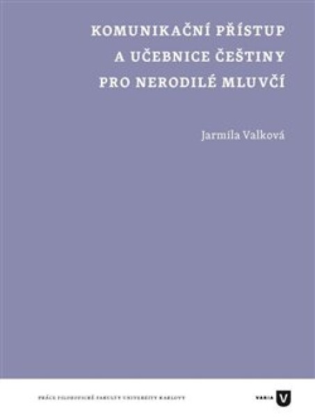 Komunikační přístup učebnice češtiny pro nerodilé mluvčí Jarmila Valková