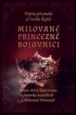 Milované princezně bojovnici Dopisy pro posilu od tvého Krále Sheri Rose Shepherd
